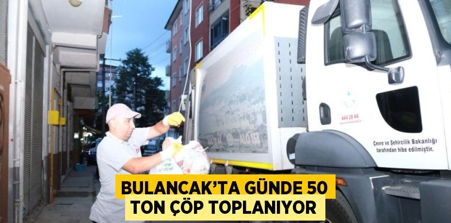 BULANCAK’TA GÜNDE 50 TON ÇÖP TOPLANIYOR