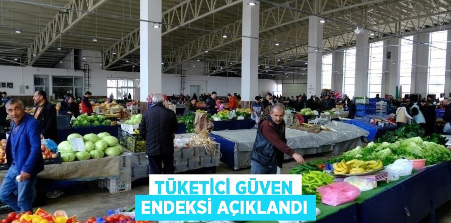 TÜKETİCİ GÜVEN ENDEKSİ AÇIKLANDI