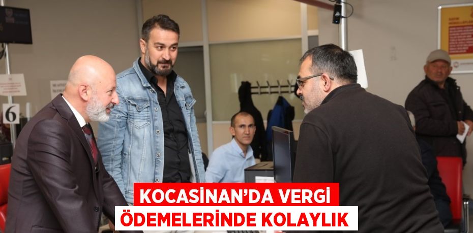 KOCASİNAN’DA VERGİ ÖDEMELERİNDE KOLAYLIK