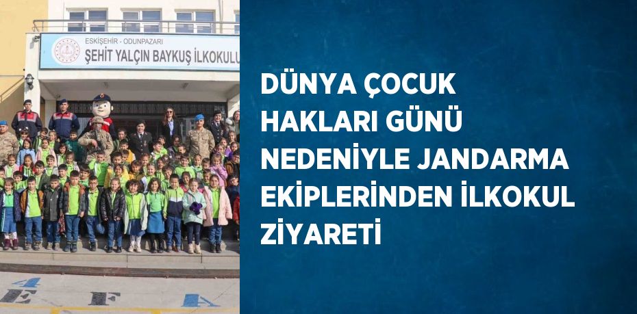 DÜNYA ÇOCUK HAKLARI GÜNÜ NEDENİYLE JANDARMA EKİPLERİNDEN İLKOKUL ZİYARETİ