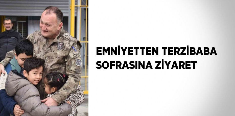 EMNİYETTEN TERZİBABA SOFRASINA ZİYARET