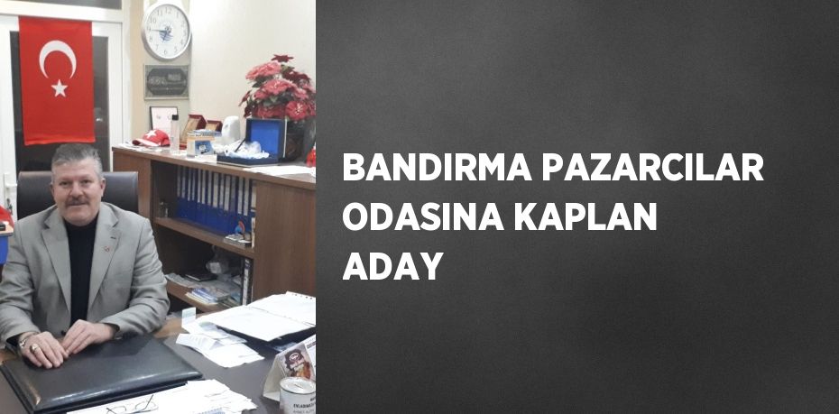 BANDIRMA PAZARCILAR ODASINA KAPLAN ADAY