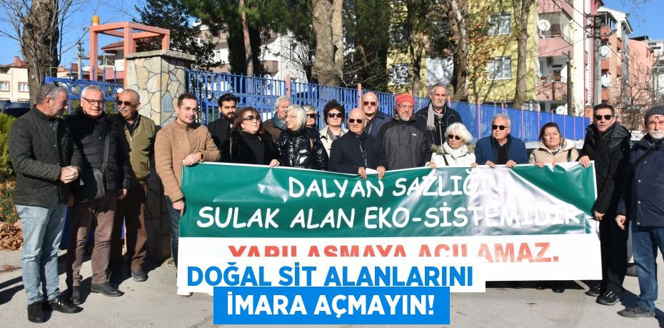 Doğal sit alanlarını  İMARA AÇMAYIN!