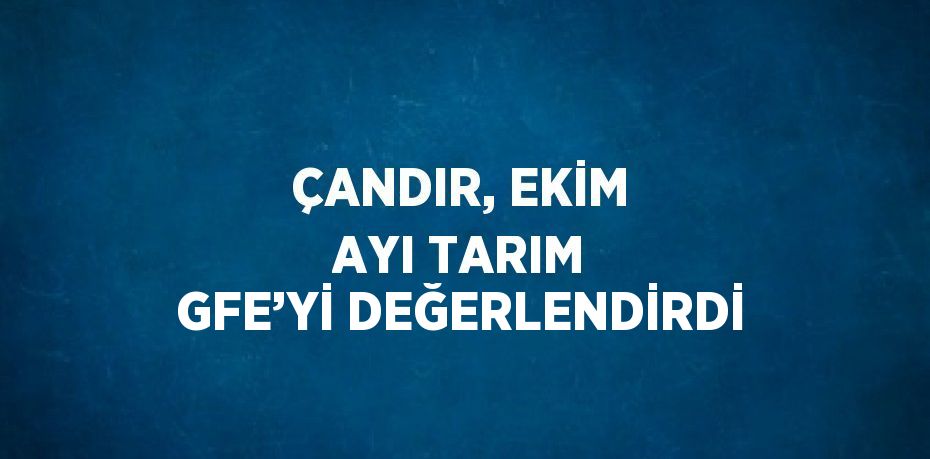 ÇANDIR, EKİM AYI TARIM GFE’Yİ DEĞERLENDİRDİ