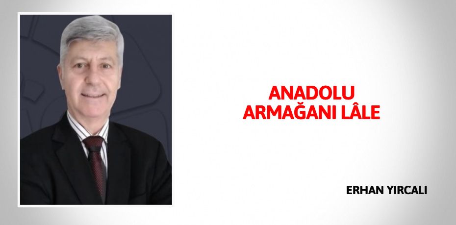 ANADOLU ARMAĞANI LÂLE