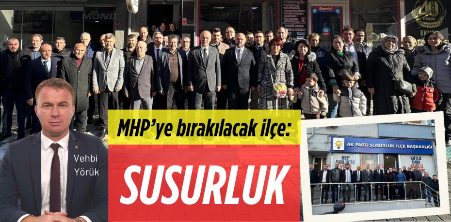 MHP’ye bırakılacak ilçe:  SUSURLUK