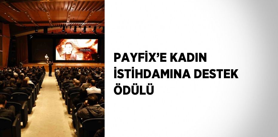 PAYFİX’E KADIN İSTİHDAMINA DESTEK ÖDÜLÜ