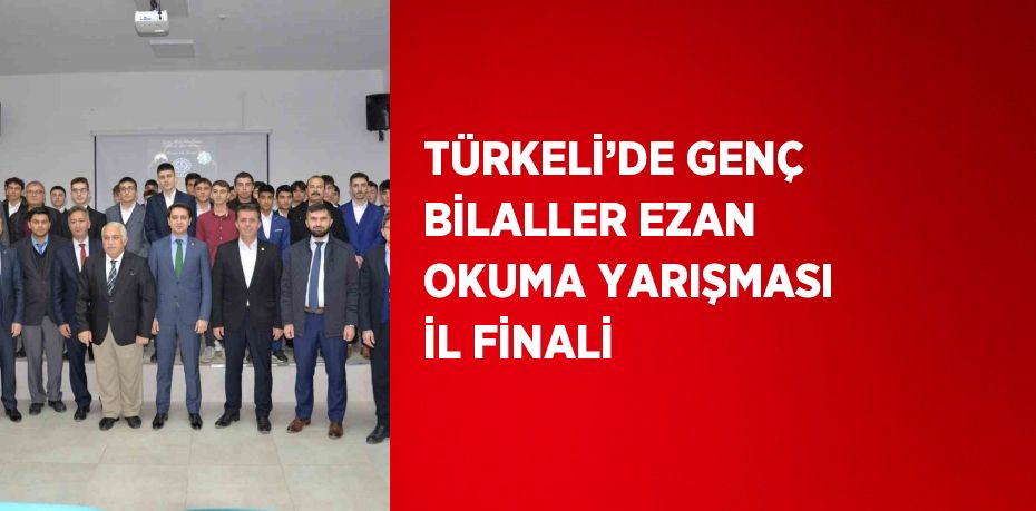 TÜRKELİ’DE GENÇ BİLALLER EZAN OKUMA YARIŞMASI İL FİNALİ