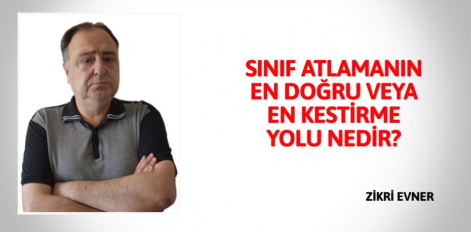 SINIF ATLAMANIN EN DOĞRU  VEYA EN KESTİRME YOLU NEDİR?