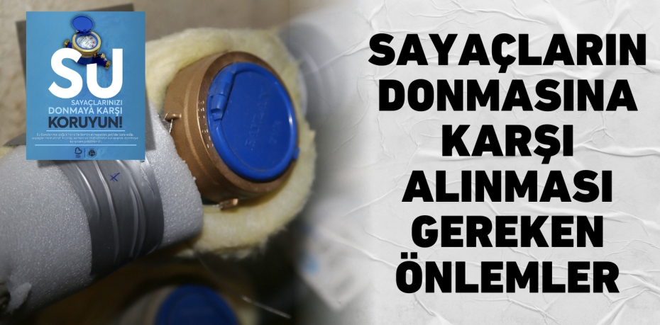 SAYAÇLARIN DONMASINA KARŞI ALINMASI GEREKEN ÖNLEMLER