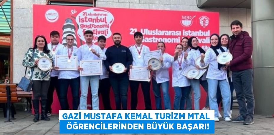 GAZİ MUSTAFA KEMAL TURİZM MTAL   ÖĞRENCİLERİNDEN BÜYÜK BAŞARI!