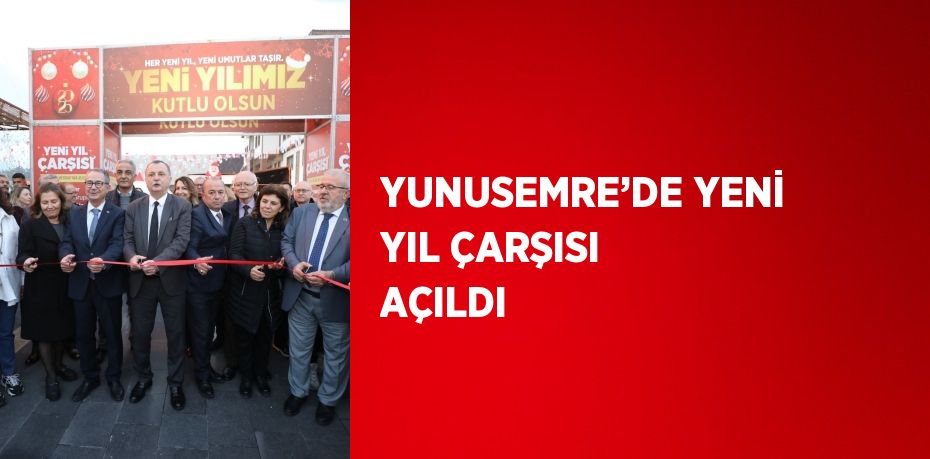 YUNUSEMRE’DE YENİ YIL ÇARŞISI AÇILDI