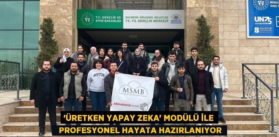 “ÜRETKEN YAPAY ZEKA” MODÜLÜ İLE   PROFESYONEL HAYATA HAZIRLANIYOR