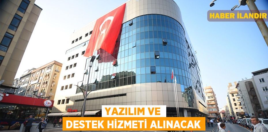 Yazılım ve destek hizmeti alınacak