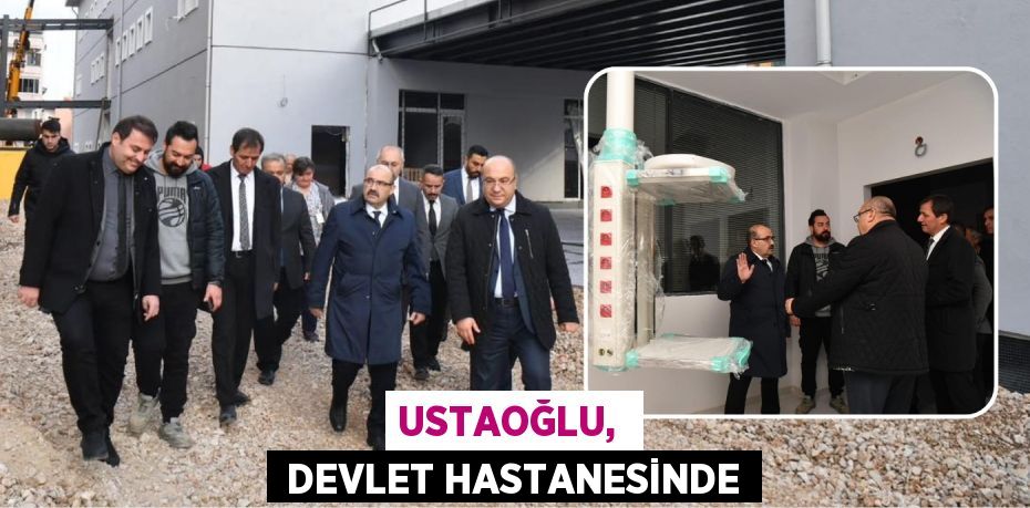 USTAOĞLU,   DEVLET HASTANESİNDE