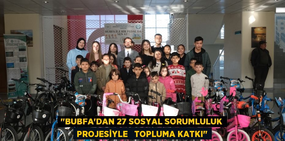 "BUBFA’DAN 27 SOSYAL SORUMLULUK PROJESİYLE   TOPLUMA KATKI"