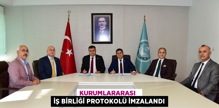 KURUMLARARASI   İŞ BİRLİĞİ PROTOKOLÜ İMZALANDI