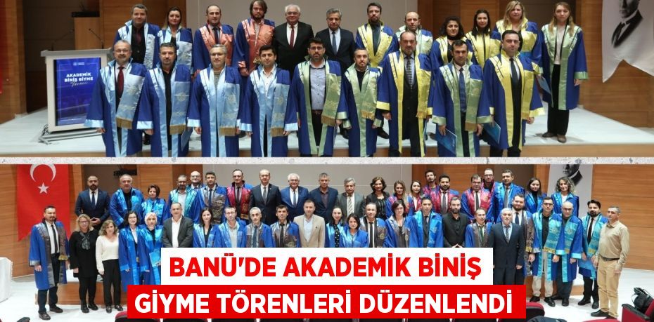 BANÜ’DE AKADEMİK BİNİŞ GİYME TÖRENLERİ DÜZENLENDİ