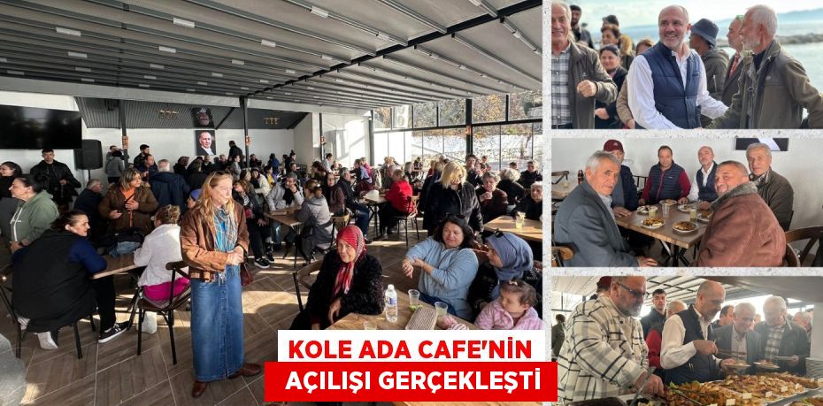 KOLE ADA CAFE’NİN   AÇILIŞI GERÇEKLEŞTİ