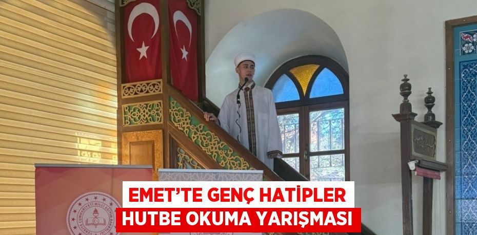 EMET’TE GENÇ HATİPLER HUTBE OKUMA YARIŞMASI