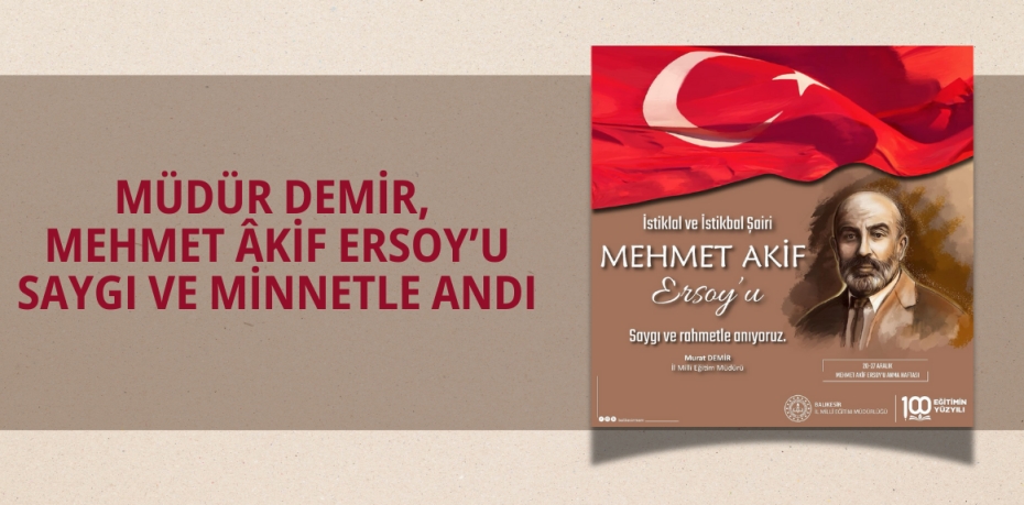 MÜDÜR DEMİR, MEHMET ÂKİF ERSOY’U SAYGI VE MİNNETLE ANDI