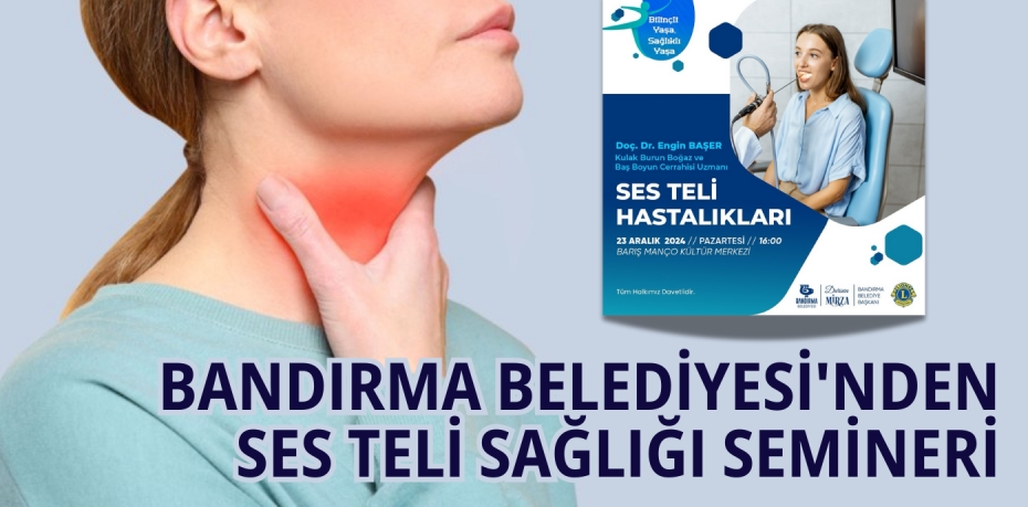 BANDIRMA BELEDİYESİ'NDEN SES TELİ SAĞLIĞI SEMİNERİ