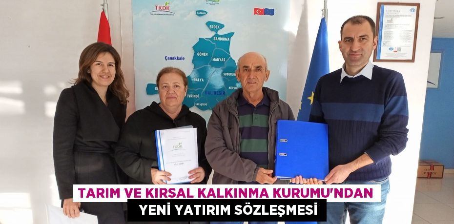 TARIM VE KIRSAL KALKINMA KURUMU’NDAN   YENİ YATIRIM SÖZLEŞMESİ