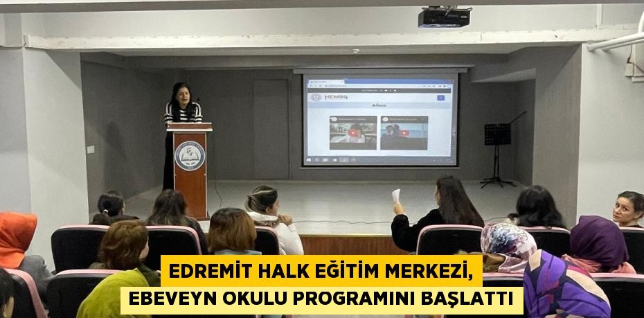 EDREMİT HALK EĞİTİM MERKEZİ, EBEVEYN OKULU PROGRAMINI BAŞLATTI