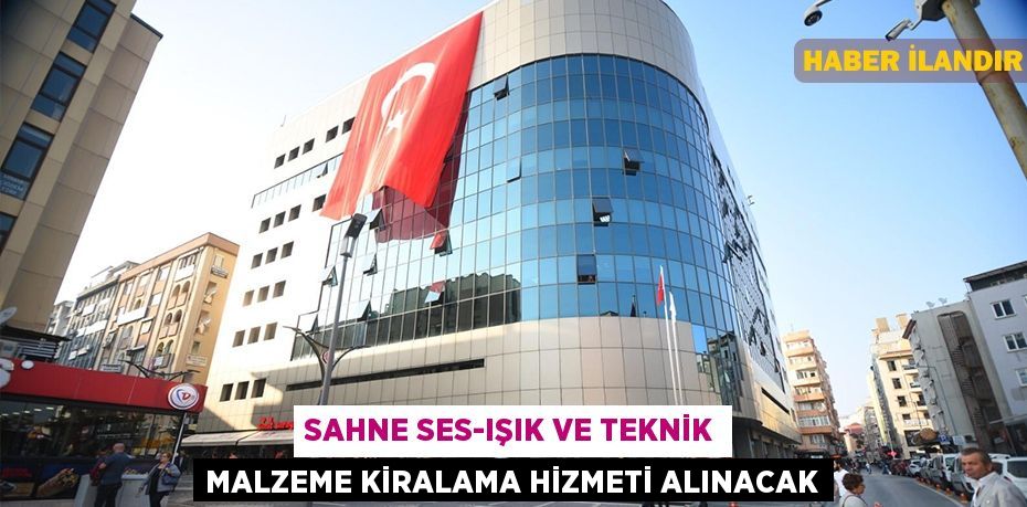 Sahne Ses-ışık ve teknik malzeme kiralama hizmeti alınacak