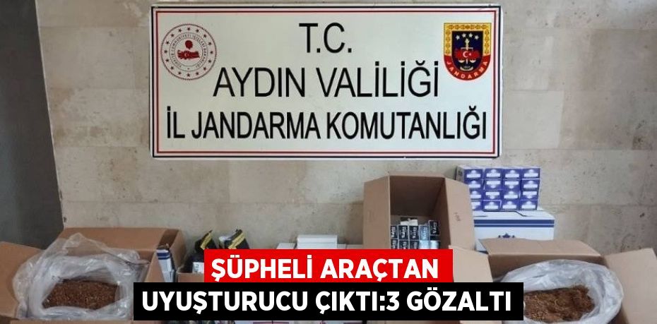 ŞÜPHELİ ARAÇTAN UYUŞTURUCU ÇIKTI:3 GÖZALTI