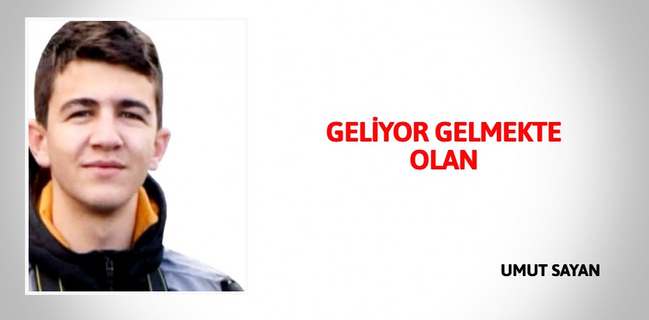 GELİYOR GELMEKTE OLAN