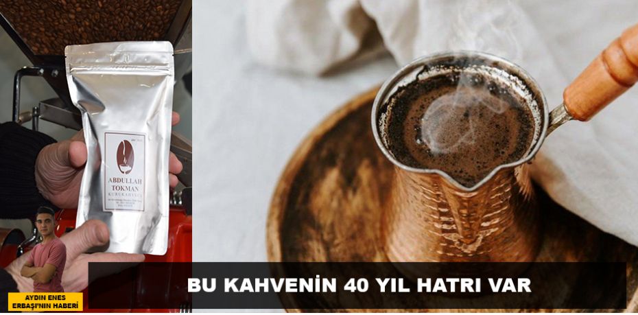 BU KAHVENİN  40 YIL HATIRI VAR