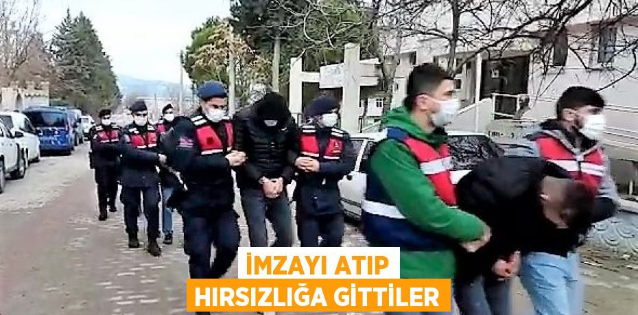 İmzayı atıp hırsızlığa gittiler