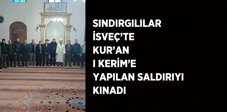 SINDIRGILILAR İSVEÇ’TE KUR’AN  I KERİM’E YAPILAN SALDIRIYI KINADI