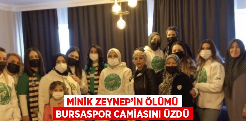 MİNİK ZEYNEP’İN ÖLÜMÜ BURSASPOR CAMİASINI ÜZDÜ