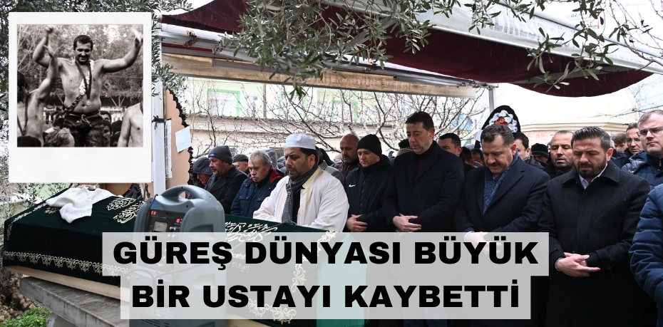 GÜREŞ DÜNYASI BÜYÜK BİR USTAYI KAYBETTİ