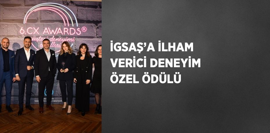 İGSAŞ’A İLHAM VERİCİ DENEYİM ÖZEL ÖDÜLÜ