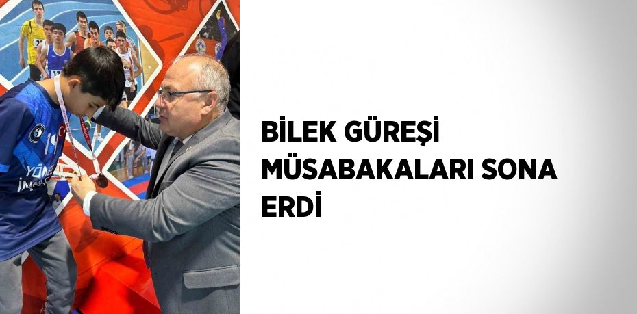 BİLEK GÜREŞİ MÜSABAKALARI SONA ERDİ