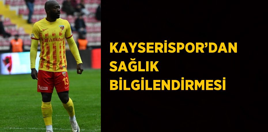 KAYSERİSPOR’DAN SAĞLIK BİLGİLENDİRMESİ