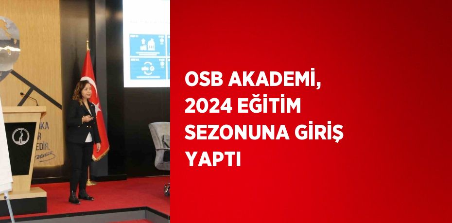 OSB AKADEMİ, 2024 EĞİTİM SEZONUNA GİRİŞ YAPTI