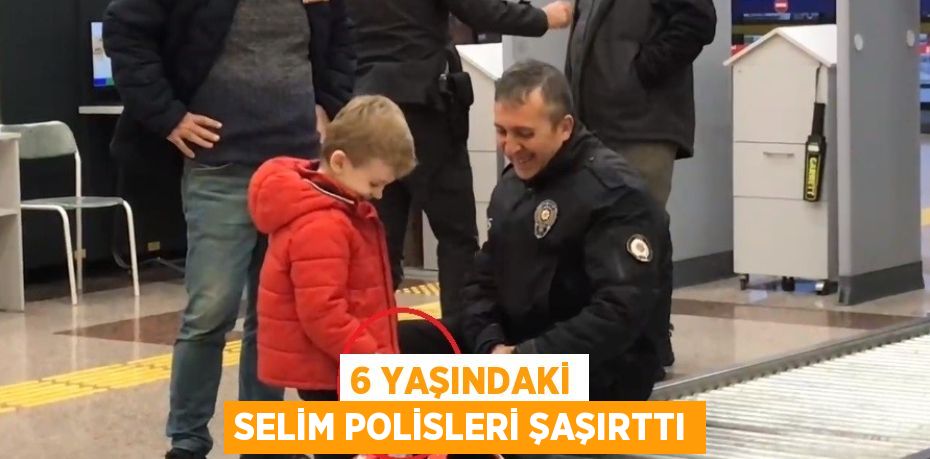 6 YAŞINDAKİ SELİM POLİSLERİ ŞAŞIRTTI