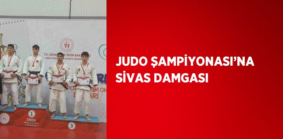 JUDO ŞAMPİYONASI’NA SİVAS DAMGASI