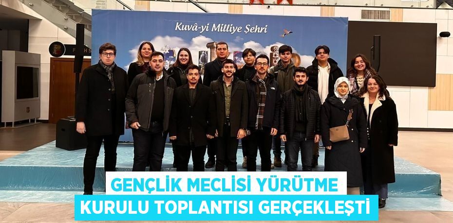 GENÇLİK MECLİSİ YÜRÜTME KURULU TOPLANTISI GERÇEKLEŞTİ