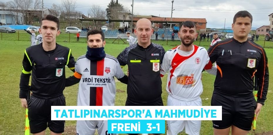 TATLIPINARSPOR’A MAHMUDİYE FRENİ  3-1