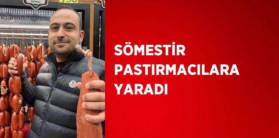 SÖMESTİR PASTIRMACILARA YARADI