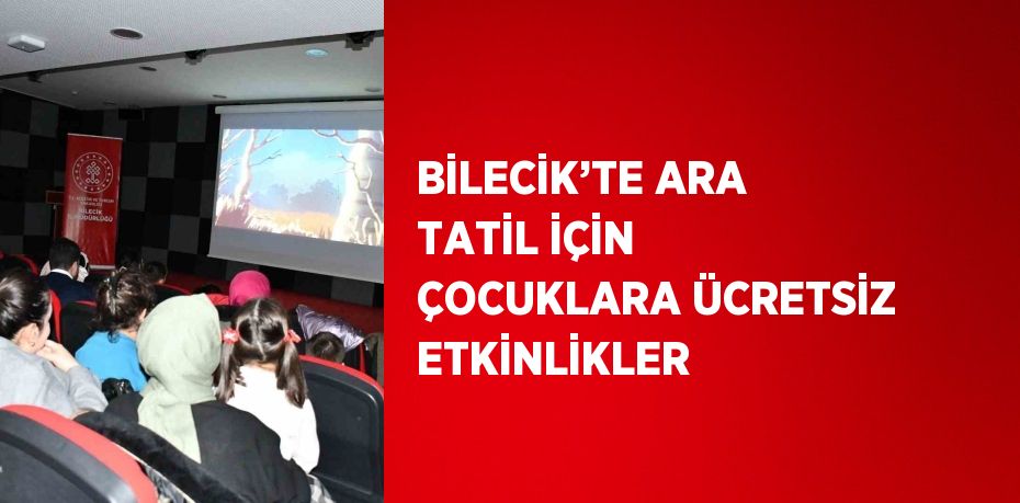 BİLECİK’TE ARA TATİL İÇİN ÇOCUKLARA ÜCRETSİZ ETKİNLİKLER