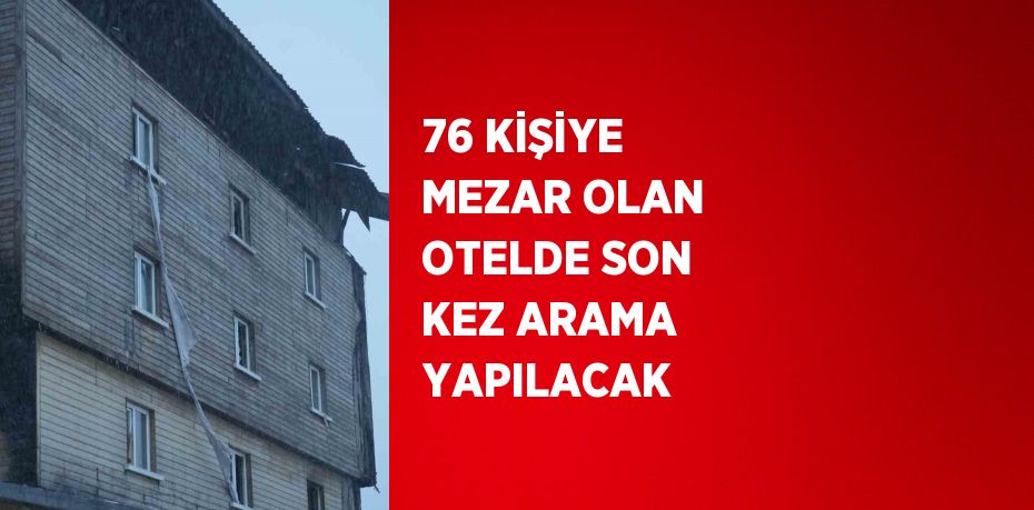 76 KİŞİYE MEZAR OLAN OTELDE SON KEZ ARAMA YAPILACAK