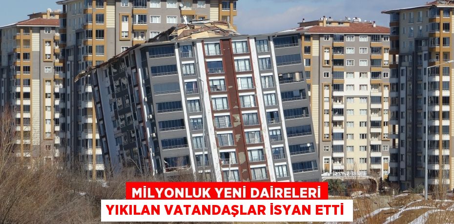 Milyonluk yeni daireleri yıkılan vatandaşlar isyan etti