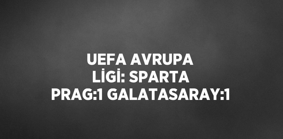 UEFA AVRUPA LİGİ: SPARTA PRAG:1 GALATASARAY:1