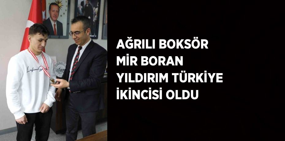 AĞRILI BOKSÖR MİR BORAN YILDIRIM TÜRKİYE İKİNCİSİ OLDU